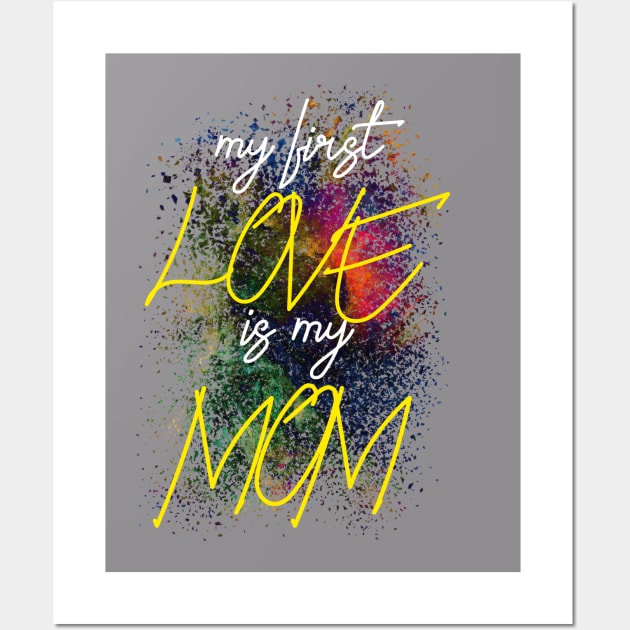 My first love is my MOM Wall Art by Goldewin